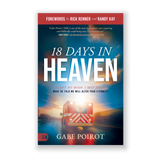 18 Days in Heaven: I Left My Body. I Met Jesus. What He Told Me Will Alter Your Eternity.