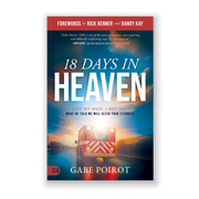 18 Days in Heaven: I Left My Body. I Met Jesus. What He Told Me Will Alter Your Eternity.
