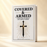 Covered & Armed: A Prayer Guide For Everyday Life & Spiritual Warfare